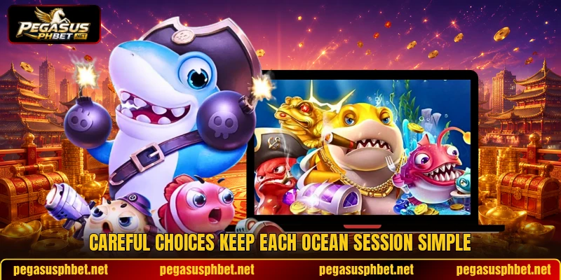Careful choices keep each ocean session simple Careful choices keep each ocean session simple