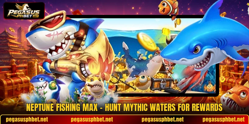 Neptune Fishing Max - Hunt Mythic Waters For Rewards