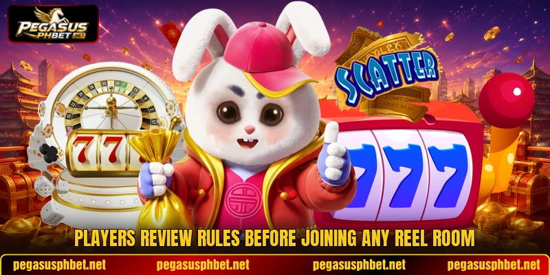 Players review rules before joining any reel room Players review rules before joining any reel room