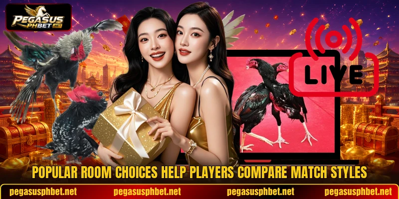 Popular room choices help players compare match styles Popular room choices help players compare match styles