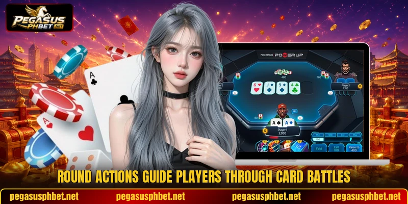 Round actions guide players through card battles Round actions guide players through card battles