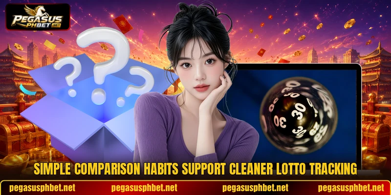 Simple comparison habits support cleaner lotto tracking